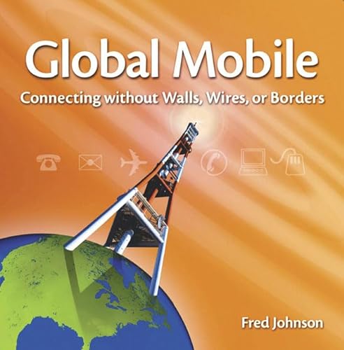 Beispielbild fr Global Mobile: Connecting without walls, wires, or borders zum Verkauf von WorldofBooks