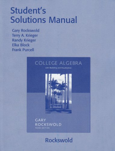 Student's Solutions Manual to accompany College Algebra with Modeling and Visualization, 3rd Edition (9780321280862) by Rockswold, Gary K.; Krieger, Terry; Krieger, Randy; Block, Elka; Purcell, Frank