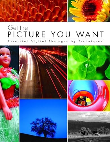 Stock image for Get the Picture You Want: Essential Digital Photography Techniques for sale by ThriftBooks-Atlanta