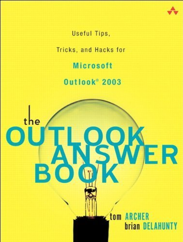 The Outlook Answer Book: Useful Tips, Tricks, And Hacks for Microsoft Outlook 2003 (9780321303974) by Archer, Tom; Delahunty, Brian