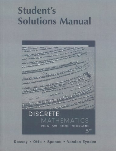 Discrete Mathematics: Student's Solution Manual (9780321305176) by Dossey, John A.; Otto, Albert D.; Spence, Lawrence E.; Vanden Eynden, Charles