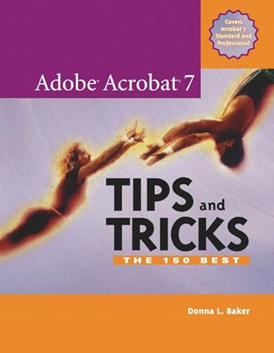 Adobe Acrobat 7 Tips And Tricks: The 150 Best (9780321305305) by Baker, Donna L.