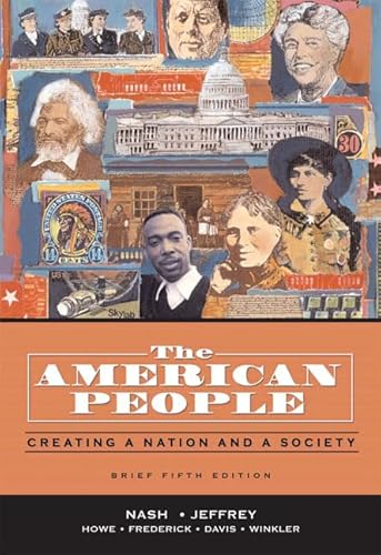 The American People, Brief Edition: Creating a Nation and a Society, Single Volume Edition (5th Edition) (9780321316400) by Nash, Gary B.; Jeffrey, Julie Roy; Howe, John R.; Frederick, Peter J.; Davis, Allen F.; Winkler, Allan M.