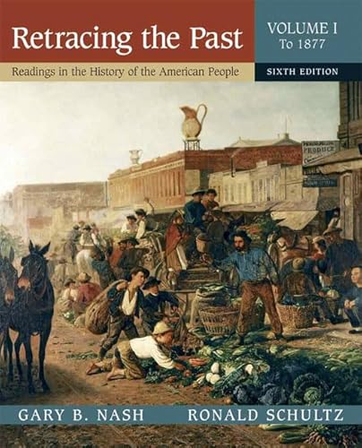 Stock image for Retracing the Past: Readings in the History of the American People, Volume I (To 1877) (6th Edition) for sale by Goodwill Southern California