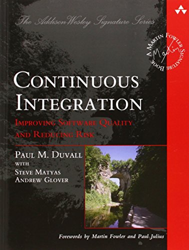 Continuous Integration: Improving Software Quality and Reducing Risk (9780321336385) by Paul M. Duvall; Steve Matyas; Andrew Glover