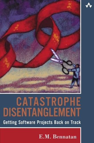Catastrophe Disentanglement: Getting Software Projects Back on Track (9780321336620) by Bennatan, E. M.