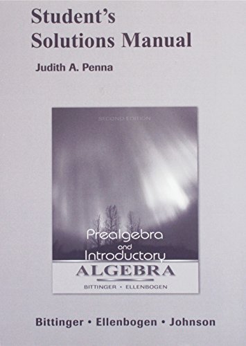 Prealgebra & Introductory Algebra (Bittinger,Ellenbogen,Johnson) Student Solutions Manual (9780321348333) by Penna, Judith A.
