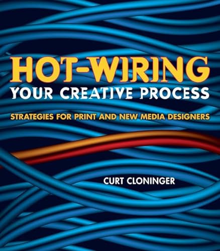 Beispielbild fr Hot-Wiring Your Creative Process : Strategies for Print and New Media Designers zum Verkauf von Better World Books