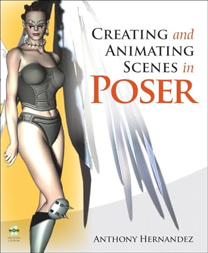 Creating And Animating Scenes In Poser (9780321350329) by Anthony Hernandez