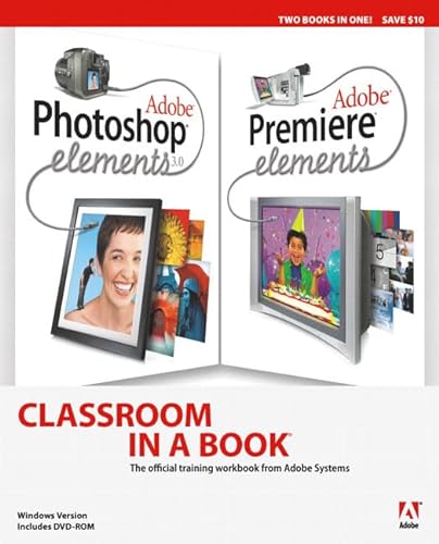 Imagen de archivo de Adobe Photoshop Elements 3.0 and Premiere Elements Classroom in a Book Collection (Classroom in a Book (Adobe)) a la venta por Marches Books