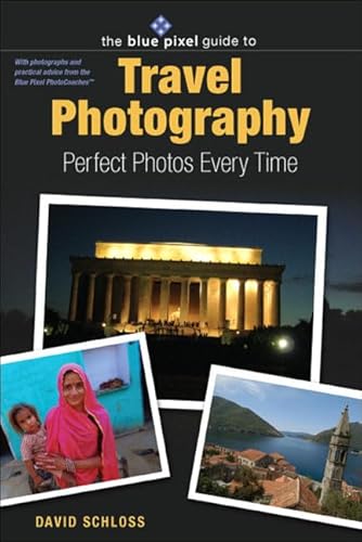 Stock image for The Blue Pixel Guide to Travel Photography: Perfect Photos Every Time for sale by ThriftBooks-Dallas