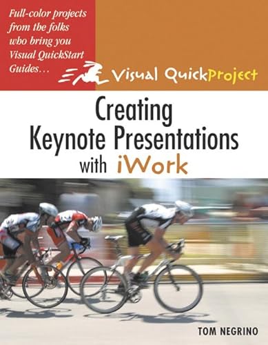 Creating Keynote Presentations With Iwork: Visual Quickproject Guide (9780321357540) by Negrino, Tom