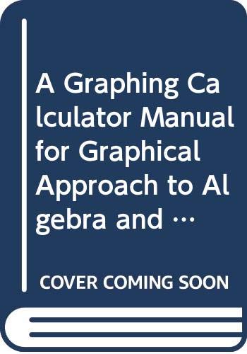 Stock image for A Graphing Calculator Manual for Graphical Approach to Algebra and Trigonometry for sale by ThriftBooks-Dallas