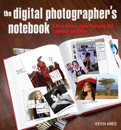 The Digital Photographer's Notebook: A Pro's Guide to Adobe Photoshop CS3, Lightroom, and Bridge (9780321358417) by Ames, Kevin