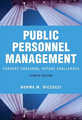 Public Personnel Management: Current Concerns, Future Challenges (4th Edition) (9780321364685) by Riccucci, Norma M.