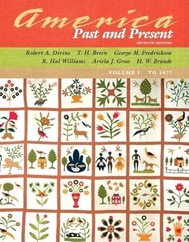 America Past and Present, Volume I (to 1877), Primary Source Edition (7th Edition) (MyHistoryLab Series) (9780321365699) by Divine, Robert A.; Breen, T. H.; Fredrickson, George M.; Williams, R. Hal; Gross, Ariela J.; Brands, H. W.