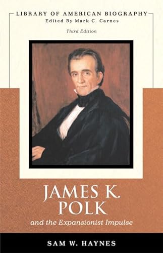 Imagen de archivo de James K. Polk and the Expansionist Impulse, 3rd Edition (Library of American Biography Series) a la venta por Gulf Coast Books