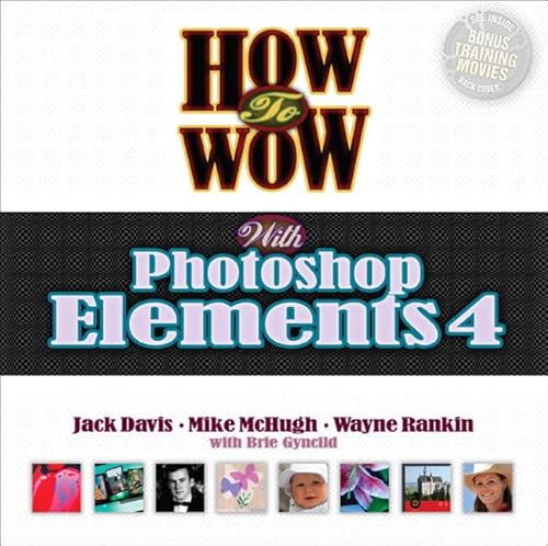 How to Wow With Photoshop Elements 4 (9780321375827) by Davis, Jack; McHugh, Mike; Rankin, Wayne; Gyncild, Brie