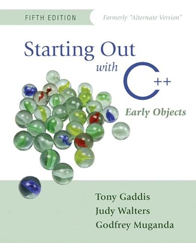 Starting Out with C++: Early Objects (Formerly Alternate Edition) (5th Edition) (9780321383488) by Gaddis, Tony; Walters, Judy; Muganda, Godfrey