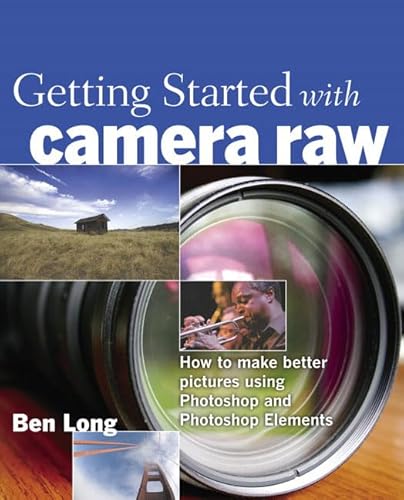 Beispielbild fr Getting Started with Camera Raw: How to Make Better Pictures Using Photoshop and Photoshop Elements zum Verkauf von Wonder Book