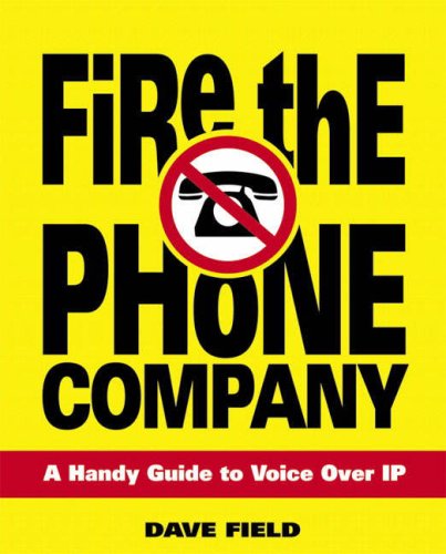 Fire the Phone Company: A Handy Guide to Voice Over IP [Taschenbuch] by Field. - David Field