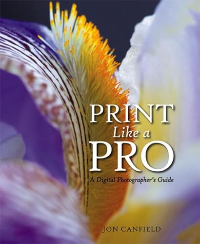 Stock image for Print Like a Pro: A Digital Photographer's Guide Canfield, Jon for sale by Aragon Books Canada