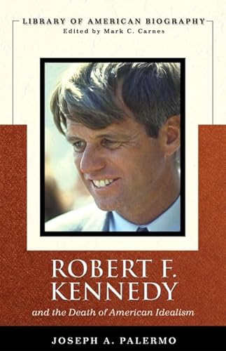 Robert F. Kennedy And the Death of American Idealism (Library of American Biography Series) (Library of American Biographies) - Palermo, Joseph A.