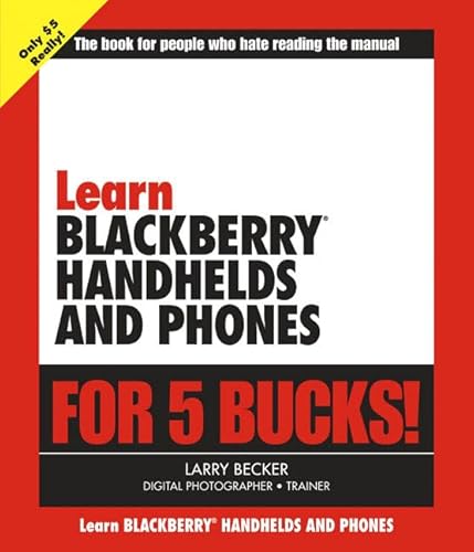 Learn Blackberry Handhelds And Phones for 5 Bucks (Learn...for 5 Bucks) (9780321395085) by Becker, Larry