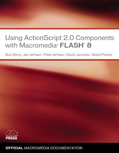 Using Actionscript 2.0 Components With Macromedia Flash 8: Using Components (9780321395399) by Berry, Bob; Dehaan, Jen; Dehaan, Peter; Jacowitz, David; Pickett, Wade