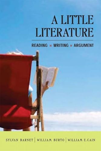 A Little Literature: Reading - Writing - Argument (9780321396198) by Barnet, Sylvan; Burto, William; Cain, William E.