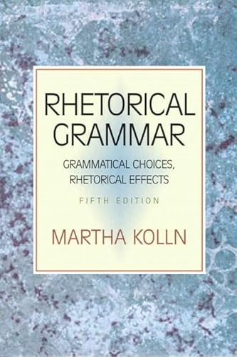 Imagen de archivo de Rhetorical Grammar: Grammatical Choices, Rhetorical Effects (5th Edition) a la venta por Gulf Coast Books