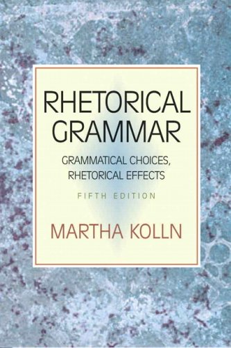 9780321397232: Rhetorical Grammar: Grammatical Choices, Rhetorical Effects