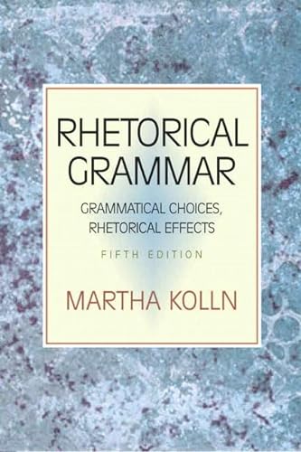 9780321397232: Rhetorical Grammar: Grammatical Choices, Rhetorical Effects (5th Edition)