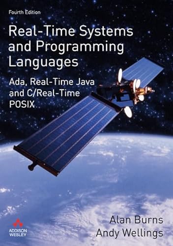 Real-Time Systems and Programming Languages: Ada, Real-Time Java and C/Real-Time POSIX (4th Edition) (International Computer Science Series) (9780321417459) by Burns, Alan; Wellings, Andy