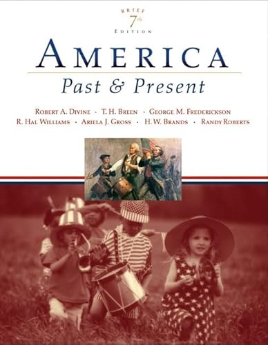 America Past and Present, Brief Edition, Combined Volume (7th Edition) (9780321421807) by Divine, Robert A.; Breen, T. H. H.; Fredrickson, George M.; Williams, R. Hal; Gross, Ariela J.; Roberts, Randy J.; Brands, H. W. A.