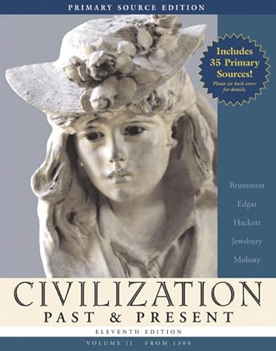 Civilization Past & Present, Volume II (from 1300), Primary Source Edition (Book Alone) (11th Edition) (MyHistoryLab Series) (9780321428370) by Brummett, Palmira; Jewsbury, George; Hackett, Neil J; Edgar, Robert; Molony, Barbara