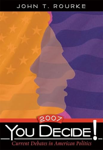 You Decide! Current Debates in American Politics, 2007 Edition (4th Edition) (9780321430168) by Rourke, John T.