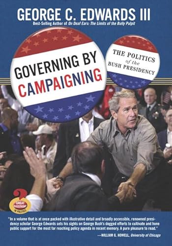 9780321437679: Governing by Campaigning: The Politics of the Bush Presidency (Great Questions in Politics Series)