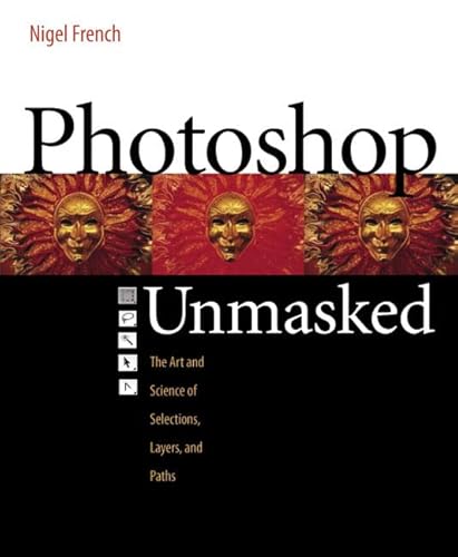 Beispielbild fr Adobe Photoshop Unmasked: The Art and Science of Selections, Layers, and Paths zum Verkauf von Wonder Book