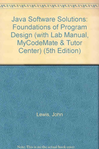 Java Software Solutions: Foundations of Program Design (with Lab Manual, MyCodeMate & Tutor Center) (5th Edition) (9780321445087) by Lewis, John; Loftus, William