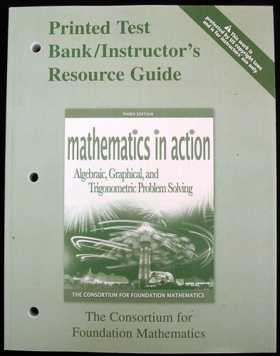 9780321449696: Printed Text Bank / Instructor's Resource Guide, Mathematics in Action, Algebraic, Graphical, and Trigonometric Problem Solving, 3rd Ed. The Consortium for Foundation Mathematics