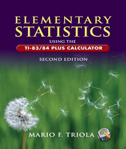Elementary Statistics Using the TI-83/84 Plus Calculator plus MyMathLab/MyStatLab Student Access (2nd Edition) (9780321457561) by Triola, Mario F.