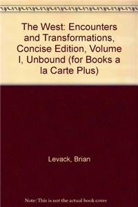 The West: Encounters and Transformations, Concise Edition, Volume I, Unbound (For Books a La Carte Plus) (9780321459299) by Levack, Brian P.; Muir, Edward; Maas, Michael; Veldman, Meredith