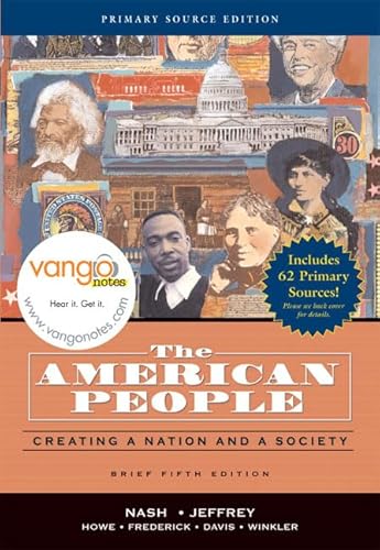 The American People, Brief Edition: Creating a Nation and Society, Single Volume Edition, Primary Source Edition (5th Edition) (9780321464712) by Nash, Gary B.; Jeffrey, Julie Roy; Howe, John R.; Frederick, Peter J.; Davis, Allen F.; Winkler, Allan M.