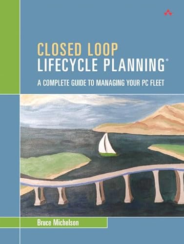 9780321477149: Closed Loop Lifecycle Planning: A Complete Guide to Managing Your PC Fleet