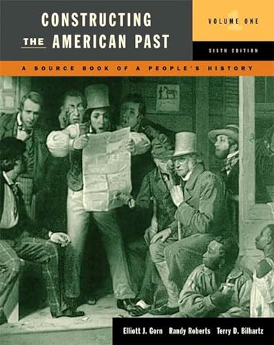 Beispielbild fr Constructing the American Past, Vol. 1: A Source Book of a People's History, 6th Edition zum Verkauf von BooksRun
