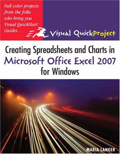 Stock image for Creating Spreadsheets and Charts in Microsoft Office Excel 2007 for Windows : Visual Quickproject Guide for sale by Better World Books