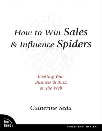 Beispielbild fr How to Win Sales and Influence Spiders : Boosting Your Business and Buzz on the Web zum Verkauf von Better World Books