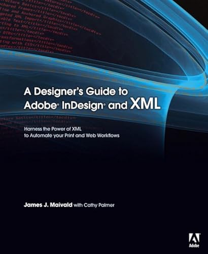 9780321503558: A Designer's Guide to Adobe Indesign and XML: Harness the Power of XML to Automate Your Print and Web Workflows