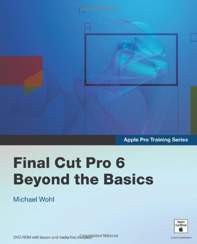 Imagen de archivo de Apple Pro Training Series: Final Cut Pro 6 Beyond the Basics a la venta por Hawking Books